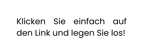 Klicken Sie einfach auf den Link und legen Sie los